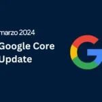 Core Update de Google de marzo de 2024: Reducción del contenido "poco útil" en un 40%. 13 google update marzo 2024